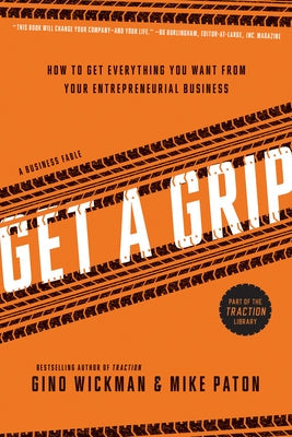 Get a Grip: How to Get Everything You Want from Your Entrepreneurial Business Paperback Benbella Books