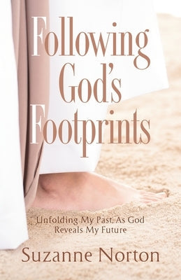 Following God's Footprints: Unfolding My Past, As God Reveals My Future River Birch Press
