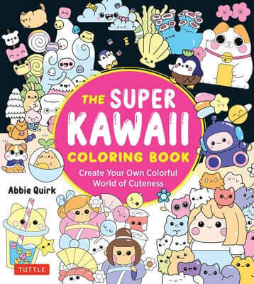 The Super Kawaii Coloring Book: Create Your Own Colorful World of Cuteness Paperback Tuttle Publishing
