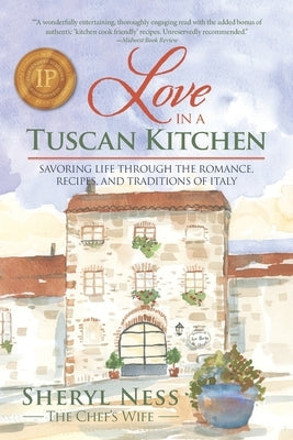 Love in a Tuscan Kitchen: Savoring Life Through the Romance, Recipes, and Traditions of Italy Paperback Tuscan Dreams LLC
