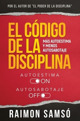 El Código de la disciplina: Más autoestima y menos autosabotaje Paperback Instituto Expertos S.L.