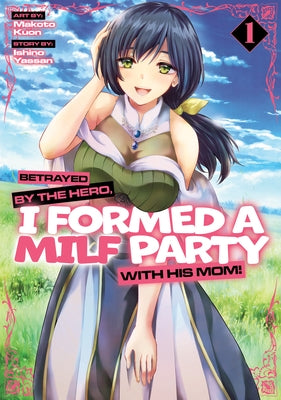 Betrayed by the Hero, I Formed a Milf Party with His Mom! (Manga) Vol. 1 by Yassan, Ishino