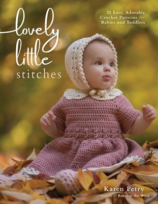 Lovely Little Stitches: 25 Easy, Adorable Crochet Patterns for Babies and Toddlers Paperback Page Street Publishing