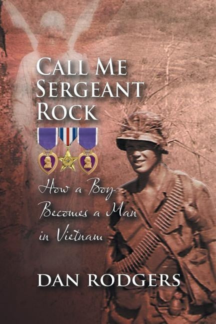 Call Me Sergeant Rock: How a Boy Becomes a Man in Vietnam Paperback Strategic Book Publishing & Rights Agency, LL