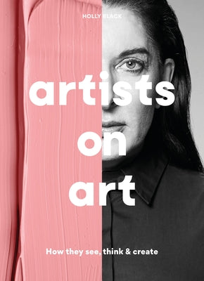 Artists on Art: How They See, Think & Create Paperback Laurence King