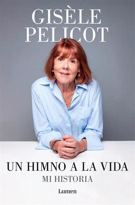 Un Himno a la Vida. Mi Historia / A Hymn to Life: Shame Has to Change Sides by Pelicot, Gisèle
