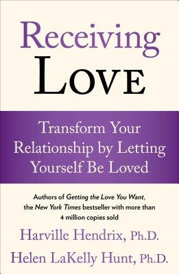 Receiving Love: Transform Your Relationship by Letting Yourself Be Loved Atria Books