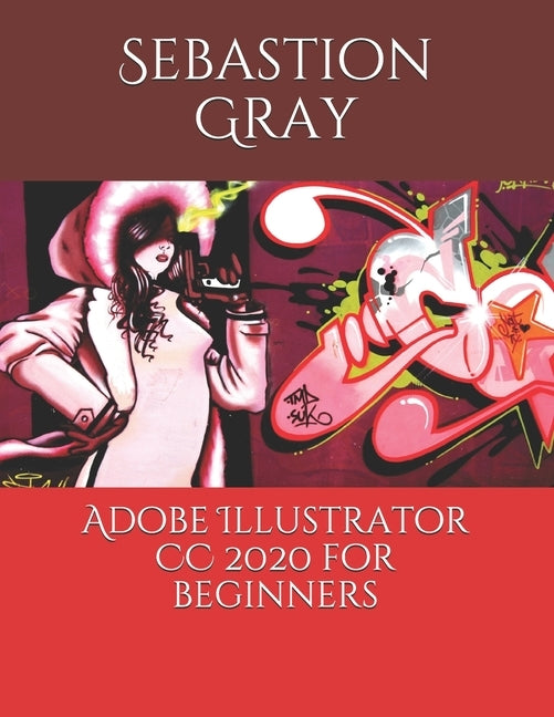Adobe Illustrator CC 2020 For Beginners Paperback Independently Published