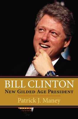 Bill Clinton: New Gilded Age President Paperback University Press of Kansas