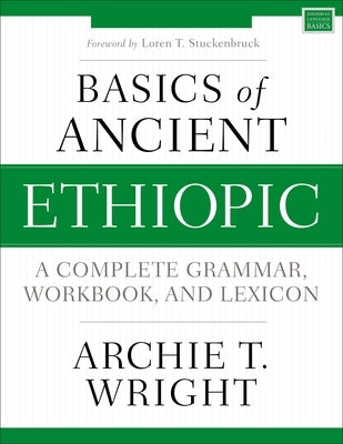 Basics of Ancient Ethiopic: A Complete Grammar, Workbook, and Lexicon Paperback Zondervan Academic