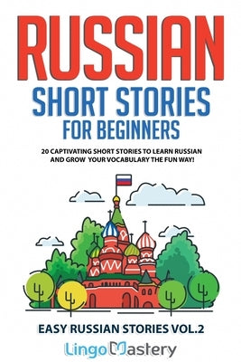 Russian Short Stories for Beginners: 20 Captivating Short Stories to Learn Russian & Grow Your Vocabulary the Fun Way! Paperback Lingo Mastery