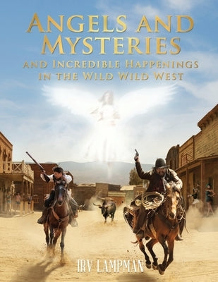 Angels and Mysteries and Incredible Happenings in the Wild Wild West Paperback Readersmagnet LLC