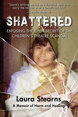 Shattered: Exposing the Open Secret of the Children's Theatre Scandal Paperback Calumet Editions