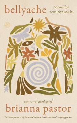 Bellyache: Poems for Sensitive Souls by Pastor, Brianna