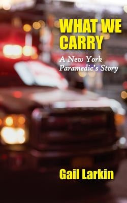What We Carry: A New York Paramedic's Story Paperback Full Court Press