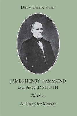 James Henry Hammond and the Old South: A Design for Mastery Paperback LSU Press