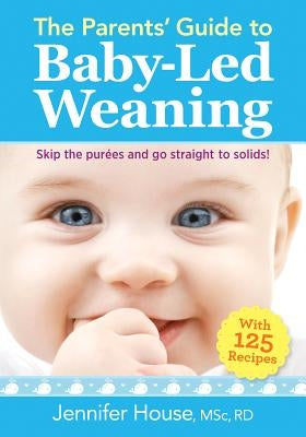 The Parents' Guide to Baby-Led Weaning: With 125 Recipes Paperback Robert Rose