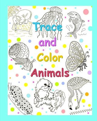 Trace and Color Animals Paperback Createspace Independent Publishing Platform