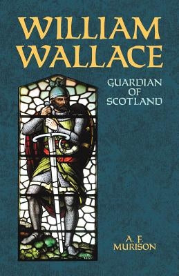 William Wallace: Guardian of Scotland Paperback Dover Publications