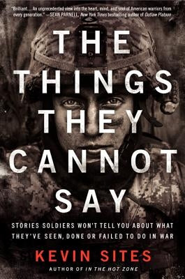 The Things They Cannot Say: Stories Soldiers Won't Tell You about What They've Seen, Done or Failed to Do in War Paperback Harper Perennial