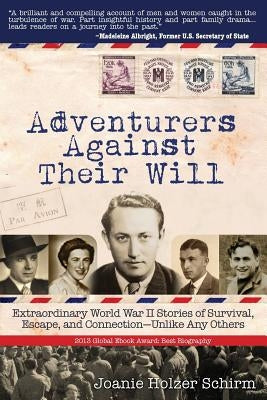 Adventurers Against Their Will: Extraordinary World War II Stories of Survival, Escape, and Connection-Unlike Any Others Paperback Pelipress