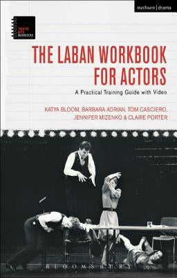 The Laban Workbook for Actors: A Practical Training Guide with Video Paperback Bloomsbury Publishing PLC