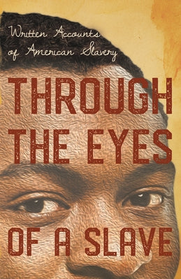 Through the Eyes of a Slave - Written Accounts of American Slavery Paperback Read & Co. History