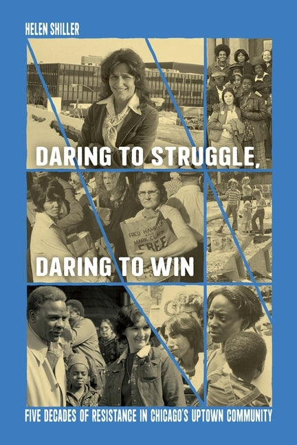 Daring to Struggle, Daring to Win: Five Decades of Resistance in Chicago's Uptown Community Paperback Haymarket Books