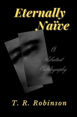 Eternally Na?ve: A Reluctant Autobiography Paperback Anickto Publishing