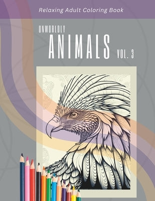 Relaxing Adult Coloring Book: Unworldly Animals Vol. 3 Paperback Independently Published