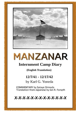 MANZANAR Internment Camp Diary (English Translation): 12/7/41 - 12/17/42 Paperback Ian R. Forsyth