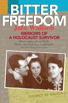 Bitter Freedom: Memoirs of a Holocaust Survivor Paperback Createspace Independent Publishing Platform