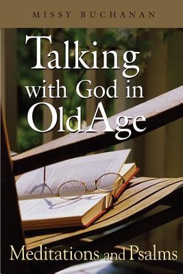 Talking with God in Old Age: Meditations and Psalms Paperback Upper Room Books