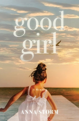 Good Girl: A Memoir by Storm, Anna