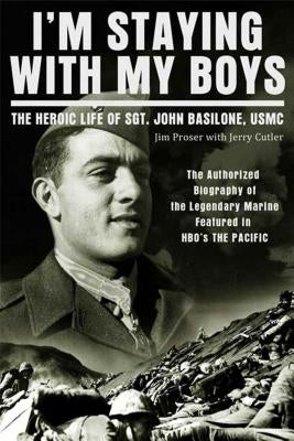 I'm Staying with My Boys: The Heroic Life of Sgt. John Basilone, USMC Paperback St. Martin's Griffin