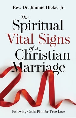 The Spiritual Vital Signs of a Christian Marriage: Following God's Plan for True Love Paperback Xulon Press