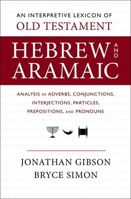 An Interpretive Lexicon of Old Testament Hebrew and Aramaic: Analysis of Adverbs, Conjunctions, Interjections, Particles, Prepositions, and Pronouns Paperback Zondervan Academic