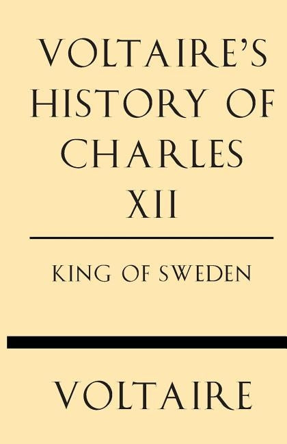 Voltaire's History of Charles XII King of Sweden Paperback Windham Press