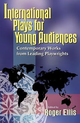 International Plays for Young Audiences: Contemporary Works from Leading Playwrights Paperback Pioneer Drama Service