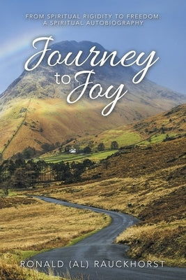 Journey to Joy: From Spiritual Rigidity to Freedom: a Spiritual Autobiography Paperback Balboa Press