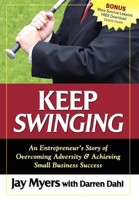 Keep Swinging: An Entrepreneur's Story of Overcoming Adversity & Achieving Small Business Success Paperback Morgan James Publishing