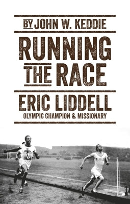 Running the Race: Eric Liddell - Olympic Champion and Missionary Paperback Christian Focus Publications
