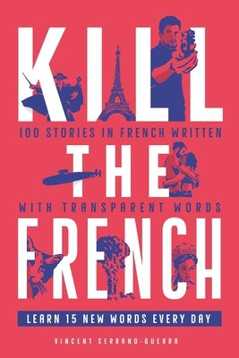 Kill The French: 100 stories in French written with transparent words Paperback Afnil