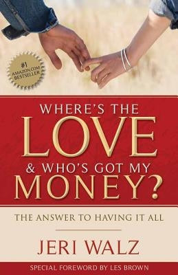 Where's The Love & Who's Got My Money?: The Answer To Having It All Paperback Createspace Independent Publishing Platform