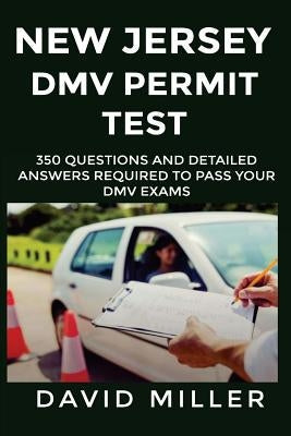 New Jersey DMV Permit Test 350 Questions and Detailed Answers: Over 350 New Jersey DMV Test Questions and Explanatory Answers with Graphical Illustrat Paperback Createspace Independent Publishing Platform