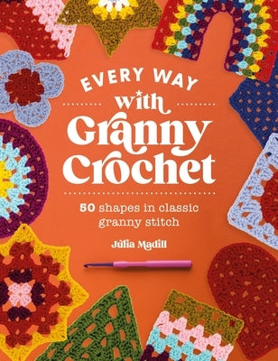 Every Way with Granny Crochet: 50 Shapes in Classic Granny Stitch Paperback David & Charles