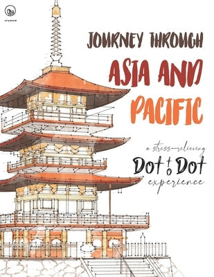 Journey through Asia and Pacific - A stress-relieving Dot to Dot experience: Extreme Dot to Dot Puzzles Books for Adults - Anni Sparrow presents Chall Paperback Independently Published