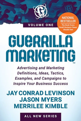 Guerrilla Marketing Volume 1: Advertising and Marketing Definitions, Ideas, Tactics, Examples, and Campaigns to Inspire Your Business Success Morgan James Publishing