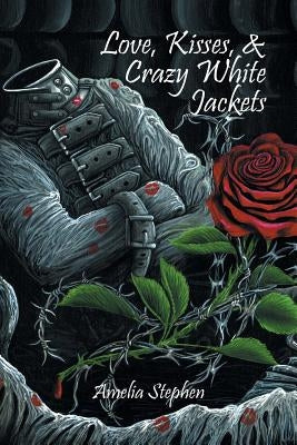 Love, Kisses, & Crazy White Jackets Paperback Xlibris