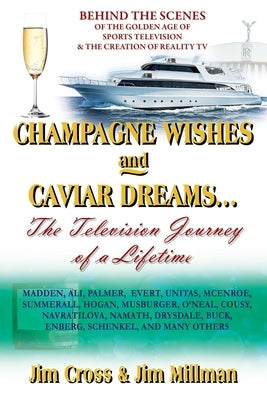 Champagne Wishes and Caviar Dreams...The Television Journey of a Lifetime by Cross, Jim